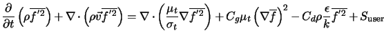  \frac{\partial}{\partial t} \left(\rho \overline{f^{'2}} \ri... ...- C_d \rho \frac{\epsilon}{k} \overline{f^{'2}} + S_{\rm user} 