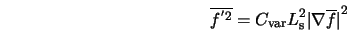  \overline{f^{'2}} = C_{\rm var} L^2_{\rm s} {\vert \nabla \overline{f} \vert}^2 