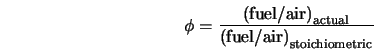  \phi =\frac{{\rm (fuel/air)}_{\rm actual}}{{\rm (fuel/air)}_{\rm stoichiometric}} 