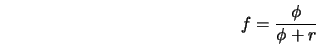  f = \frac{\phi}{\phi + r} 