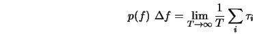  p(f)\ \Delta f = \lim_{T \rightarrow \infty} \frac{1}{T} \sum_{i} \tau_i 