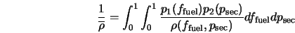  \frac{1}{\overline{\rho}} = \int_{0}^1 \int_0^1 \frac{p_1(f_... ... {\rho (f_{\rm fuel},p_{\rm sec}) } df_{\rm fuel} dp_{\rm sec} 