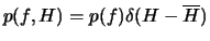 $p(f,H) = p(f) \delta(H-\overline{H})$