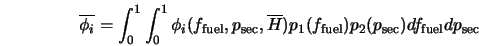  \overline{\phi_i} = \int^1_0 \int^1_0 \phi_i (f_{\rm fuel},p... ... p_1(f_{\rm fuel}) p_2(p_{\rm sec}) df_{\rm fuel} dp_{\rm sec} 