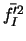 $\displaystyle \bar{f'^2_I}$