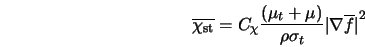  \overline{\chi_{\rm st}} = C_{\chi} \frac{(\mu_t + \mu)}{\rho \sigma_t} {\vert{\nabla } \overline{f} \vert}^2 