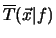 $\overline{T}({\vec x \vert f})$