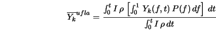  \overline{Y_k}^{ufla} = \frac{ \int_0^t I \, \rho \, \left[ ... ...,t) \, P(f) \, df \right] \, dt } {\int_0^t I \, \rho \, dt} 