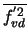 $\overline{f^{'2}_{vd}}$