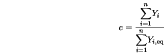  c = \frac{\displaystyle{\sum_{i=1}^n} Y_i} {\displaystyle{\sum_{i=1}^n} Y_{i, \rm eq}} 