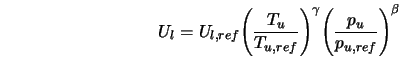  U_{l} = U_{l,ref} {\left(\frac{T_{u}}{T_{u,ref}} \right)}^{\gamma} {\left(\frac{p_{u}}{p_{u,ref}} \right)}^{\beta} 