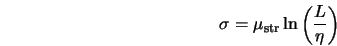  \sigma = \mu_{\rm str} \ln \left(\frac{L}{\eta} \right) 