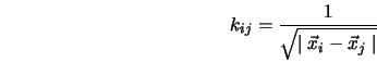  k_{ij} = {1\over \sqrt{\mid \vec{x}_i - \vec{x}_j\mid}} 
