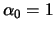 $\alpha_0 = 1$