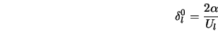  \delta_l^0 = \frac {2 \alpha}{U_l} 