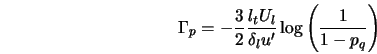  \Gamma_p = - \frac{3}{2} \frac{l_t U_l}{\delta_l u'} \log \left(\frac{1}{1-p_q} \right) 