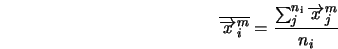  \overline{\overrightarrow{x}^m_i} = \frac{\sum_j^{n_{\rm i}} \overrightarrow{x}^m_j}{n_i} 
