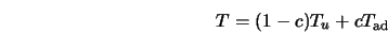  T = (1 - c) T_u + c T_{\rm ad} 