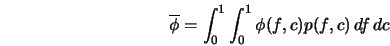  \overline{\phi} = \int^1_0 \int^1_0 \phi(f, c) p(f,c) \, df \, dc 
