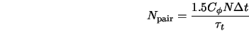  N_{\rm pair} = \frac{ 1.5 C_{\phi} N {\Delta t} }{\tau_t} 