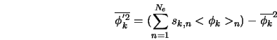  \overline{\phi_k^{'2}} = (\sum_{n=1}^{N_e} {s_{k,n} <\phi_k>_n}) - \overline{\phi_k}^2 