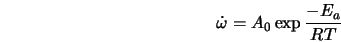  \dot{\omega} = A_0 \exp{\frac{-E_a}{RT}} 