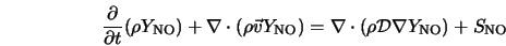  \frac{\partial}{\partial t}(\rho Y_{\rm NO}) + \nabla \cdot ... ... = \nabla \cdot (\rho {\cal D} \nabla Y_{\rm NO}) + S_{\rm NO} 