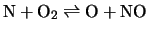$\displaystyle \mbox{N} + \mbox{O}_{2} \rightleftharpoons \mbox{O} + \mbox{NO}$