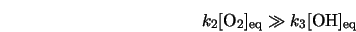 k_2[{\rm O}_2]_{\rm eq} \gg k_3[{\rm OH}]_{\rm eq}