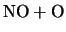 $\displaystyle \mbox{NO} + \mbox{O}$