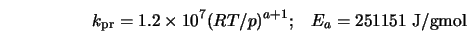 k_{\rm pr} = 1.2 \times 10^{7} (RT/p)^{a+1}; \;\;\; E_{a} = 251151 \; \mbox{J/gmol}