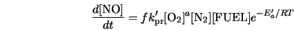  \frac{d[{\rm NO}]}{dt} = f k'_{\rm pr} [\mbox{O}_{2}]^{a} [\mbox{N}_{2}] [\mbox{FUEL}] e^{-E'_a/RT} 