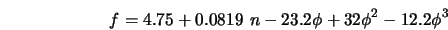  f = 4.75 + 0.0819\ n - 23.2 \phi + 32 \phi^{2} - 12.2 \phi^{3} 