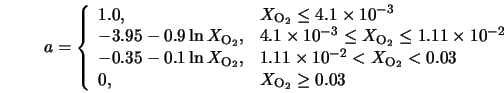  a = \left\{ \begin{array}{ll} 1.0, & X_{{\rm O}_2} \leq 4.1 ... ..._2} < 0.03 \\ 0, & X_{{\rm O}_2} \geq 0.03 \end{array}\right. 