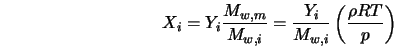  X_i = Y_i \frac{M_{w,m}}{M_{w,i}} = \frac{Y_i}{M_{w,i}} \left(\frac{\rho R T}{p}\right) 