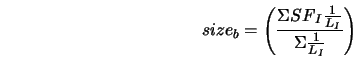  size_b = \left(\frac{\Sigma {SF}_{I} \frac{1}{{L}_{I}}}{\Sigma \frac{1}{{L}_{I}}}\right) 