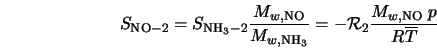  S_{\rm NO-2} = S_{\rm NH_3-2} \frac{M_{w,{\rm NO}}}{M_{w,{\r... ..._3}}} = - {\cal R}_2 \frac{M_{w,{\rm NO}} \; p}{R\overline{T}} 