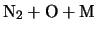 $\displaystyle \mbox{N$_2$} + \mbox{O} + \mbox{M}$