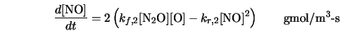  \frac{d[{\rm NO}]}{dt} = 2 \left(k_{f,2} [{\rm N}_2{\rm O}]... ...m O}] - k_{r,2}[{\rm NO}]^2 \right) \qquad \mbox{gmol/m$^3$-s} 