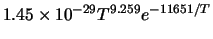 $1.45 \times 10^{-29} T^{9.259} e^{-11651/T}$