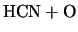 $\displaystyle \mbox{HCN} + \mbox{O}$