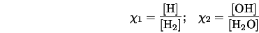 \chi_1 = \frac{[\mbox{H}]}{[\mbox{H$_2$}]}; \; \; \; \chi_2 = \frac{[\mbox{OH}]}{[\mbox{H$_2$O}]}