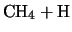 $\displaystyle \mbox{CH$_4$} + \mbox{H}$