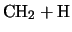 $\displaystyle \mbox{CH$_2$} + \mbox{H}$
