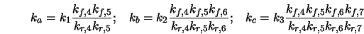 k_a = k_1 \frac{k_{f,4} k_{f,5}}{k_{r,4} k_{r,5}}; \; \; \; k... ...{f,4} k_{f,5} k_{f,6} k_{f,7}}{k_{r,4} k_{r,5} k_{r,6} k_{r,7}}