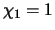 $\chi_1=1$