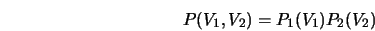  P (V_{1}, V_{2}) = P_{1} (V_{1}) P_{2} (V_{2}) 