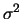 $\sigma^2$
