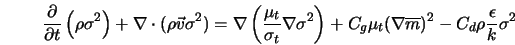  \frac{\partial}{\partial t} \left(\rho \sigma^2 \right) + \n... ... (\nabla \overline{m})^2 - C_d \rho \frac{\epsilon}{k}\sigma^2 