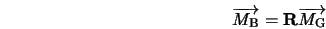  \overrightarrow{M_{\rm B}} = \bf {R} \overrightarrow{M_{\rm G}} 